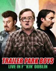 Trailer Park Boys – Live in F**kin‘ Dublin (2014)